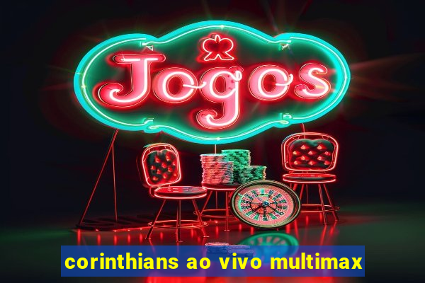 corinthians ao vivo multimax